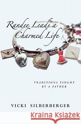 Randee Leads a Charmed Life: Traditions Taught By A Father Silberberger, Vicki 9781439262016