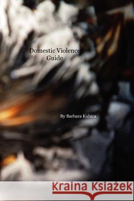 Domestic Violence Guide Barbara Kubica 9781439262290 Booksurge Publishing