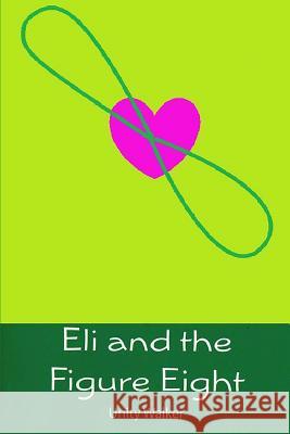 Eli and the Figure Eight Unity Walker 9781439262481 Booksurge Publishing