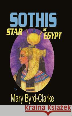 Sothis: Star of Egypt Mary Byrd-Clarke 9781439263044