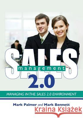 Sales Management 2.0: Managing in the Sales 2.0 Environment Mark Bennett Mark Palmer 9781439263761