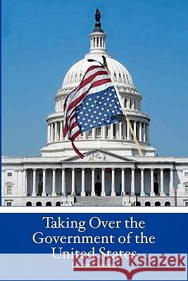 Taking Over the Government of the United States Gene Cowen 9781439263969