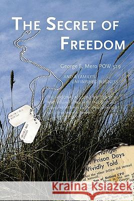 The Secret of Freedom: A Family's Unfinished Business George F. Mero Dr Aurora Georganne Hill Edward Mero 9781439264195 Booksurge Publishing