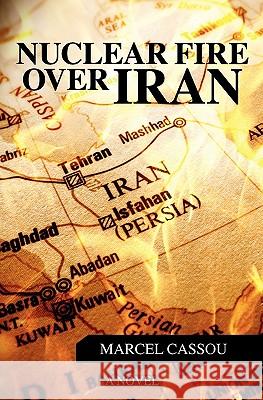 Nuclear Fire over Iran Cassou, Stephane 9781439264218 Booksurge Publishing