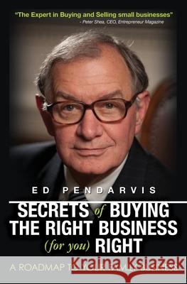 Secrets of Buying the Right Business (for you) Right: [Book and 12 videos for your information and education] Ed Pendarvis 9781439264355 Booksurge Publishing