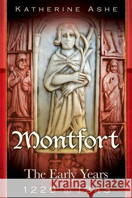 Montfort: The Founder of Parliament The Early Years 1229 to 1243 Ashe, Katherine 9781439264669