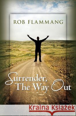Surrender, The Way Out Flammang, Rob 9781439265123 Booksurge Publishing