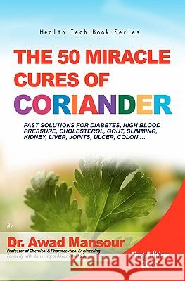 The 50 Miracle Cures of Coriander Dr Awad Mansour 9781439265390