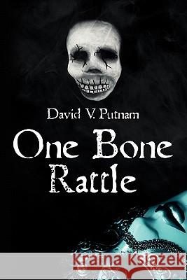 One Bone Rattle David V. Putnam 9781439265659