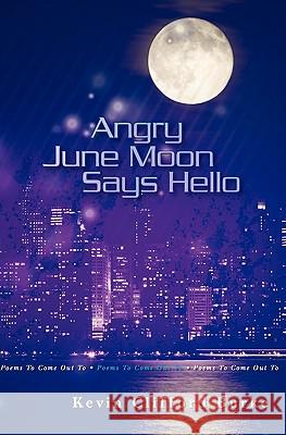 Angry June Moon Says Hello: Poems To Come Out To Burke, Kevin Clifford 9781439265796 Createspace