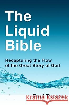 The Liquid Bible: Recapturing the Flow of the Great Story of God Paul Thome 9781439266014