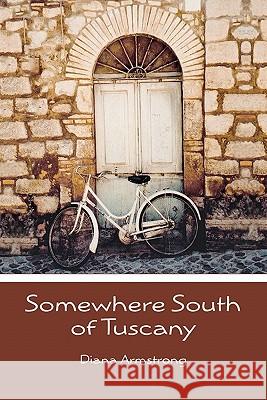 Somewhere South of Tuscany: 5 Years In a Four-Cat Town Armstrong, Diana 9781439266212 Booksurge Publishing