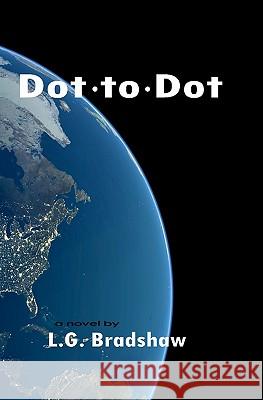 Dot to Dot L. G. Bradshaw 9781439266779 Booksurge Publishing