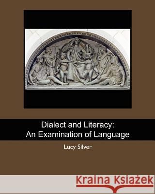 Dialect and Literacy: An Examination of Language Lucy Silver 9781439266861 Createspace