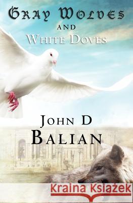Gray Wolves and White Doves John Balian 9781439267615