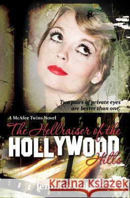 The Hellraiser of the Hollywood Hills: A McAfee Twins Novel Jennifer Colt 9781439267882