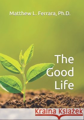 The Good Life Dr Matthew Ferrara 9781439268391