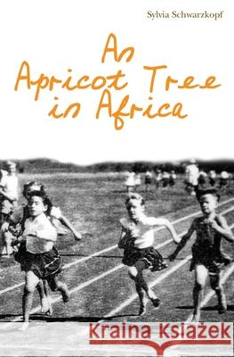 An Apricot Tree in Africa Sylvia Schwarzkopf 9781439268674 Booksurge Publishing