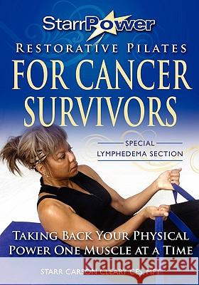 StarrPower Restorative Pilates for Cancer Survivors: Taking Back Your Physical Power One Muscle At A Time! Hill, Carolyn 9781439269459