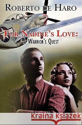 For Nadine's Love: A Warrior's Quest Roberto De Haro 9781439270790