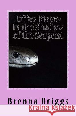 Liffey Rivers: In the Shadow of the Serpent Brenna Briggs 9781439271384 Booksurge Publishing