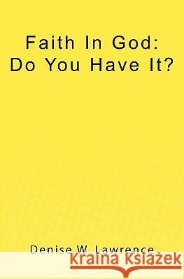 Faith In God: Do You Have It? Lawrence, Denise W. 9781439271667