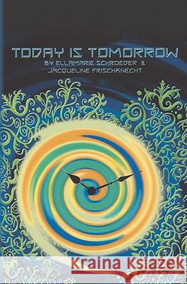 Today is Tomorrow: A Kaleidoscope Adventure Frischknecht, Jacqueline 9781439271841 Booksurge Publishing