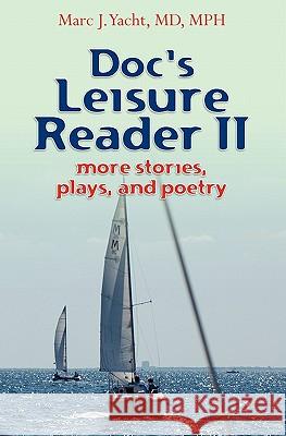 Doc's Leisure Reader II: more stories, plays, and poetry Yacht, Marc 9781439272978 Booksurge Publishing