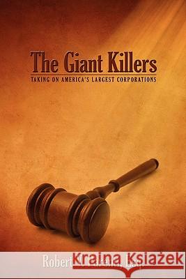 The Giant Killers: Taking on America's Largest Corporations Robert V. Parenti 9781439274095 Createspace