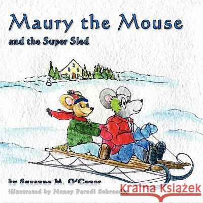 Maury the Mouse and the Super Sled Suzanne M. O'Conor Nancy Parod 9781439285879 Createspace