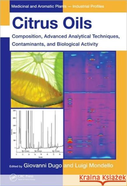 Citrus Oils: Composition, Advanced Analytical Techniques, Contaminants, and Biological Activity Dugo, Giovanni 9781439800287