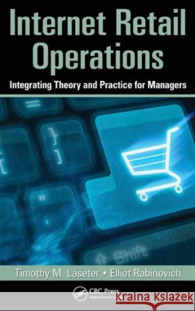 Internet Retail Operations: Integrating Theory and Practice for Managers Laseter, Timothy M. 9781439800911 0