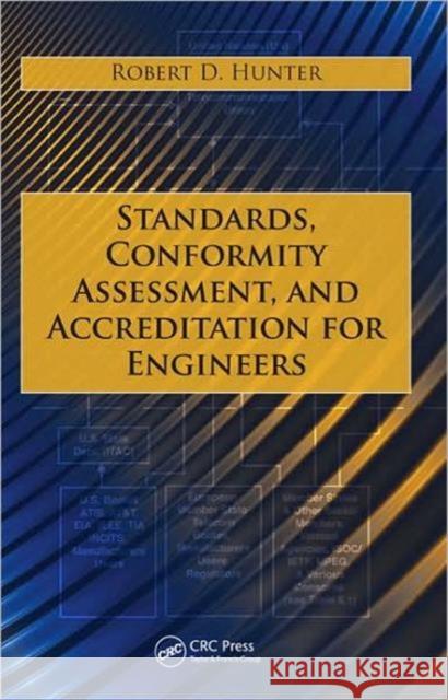 Standards, Conformity Assessment, and Accreditation for Engineers D. Hunte 9781439800942