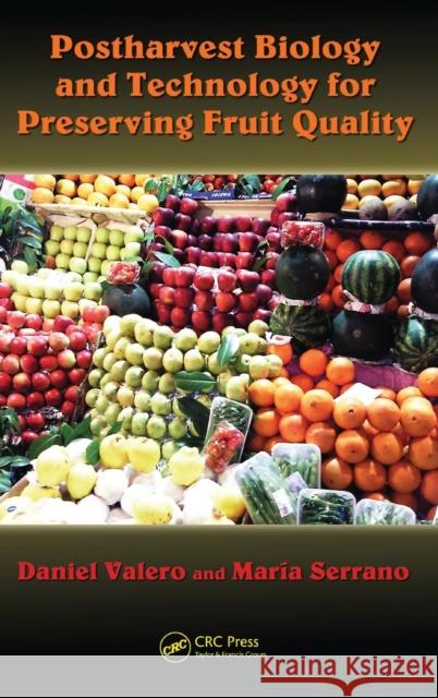 Postharvest Biology and Technology for Preserving Fruit Quality Valero Daniel 9781439802663 CRC Press