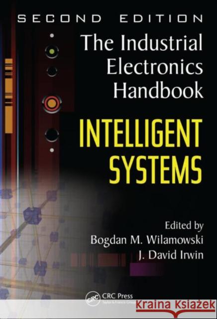 Intelligent Systems: The Industrial Electronics Handbook Wilamowski, Bogdan M. 9781439802830 CRC Press