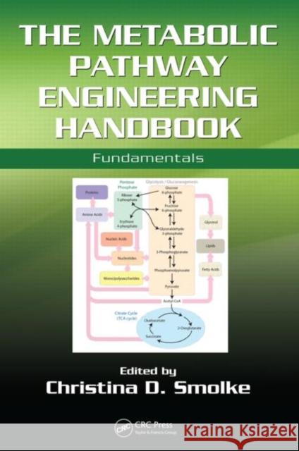 The Metabolic Pathway Engineering Handbook: Fundamentals Smolke, Christina 9781439802960 CRC Press