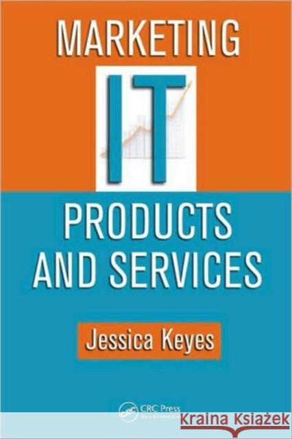 Marketing IT Products and Services [With CDROM] Keyes, Jessica 9781439803196 CRC Press