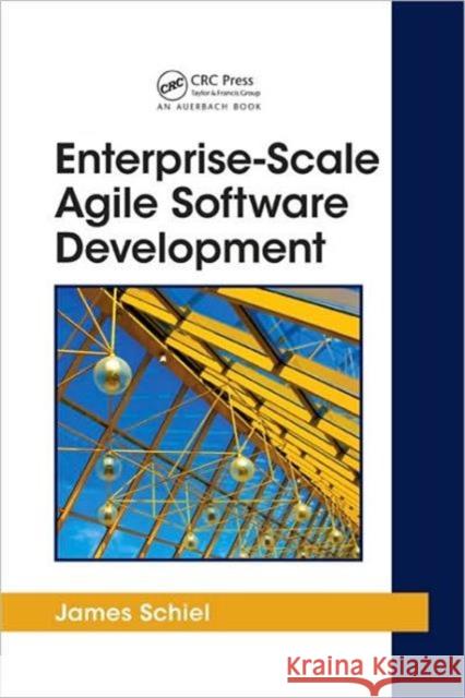 Enterprise-Scale Agile Software Development Schiel James 9781439803219 CRC Press