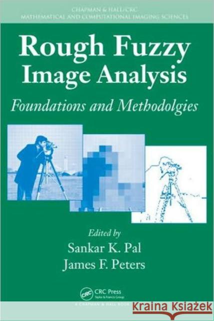 Rough Fuzzy Image Analysis: Foundations and Methodologies Pal, Sankar K. 9781439803295 CRC Press