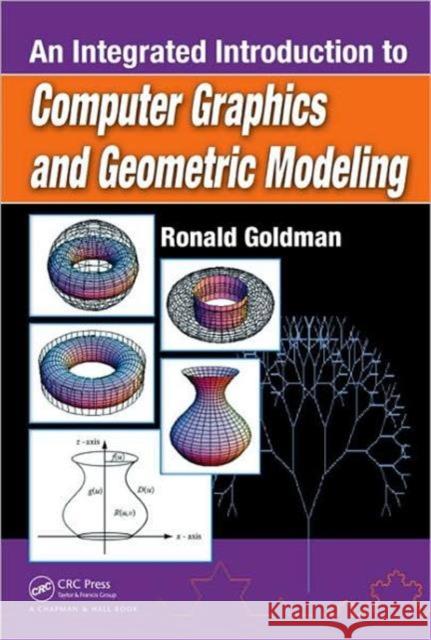An Integrated Introduction to Computer Graphics and Geometric Modeling Goldman Ronald 9781439803349 CRC Press