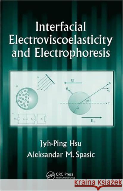 Interfacial Electroviscoelasticity and Electrophoresis Hsu Jyh-Ping 9781439803523
