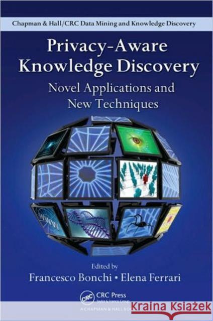 Privacy-Aware Knowledge Discovery: Novel Applications and New Techniques Bonchi, Francesco 9781439803653