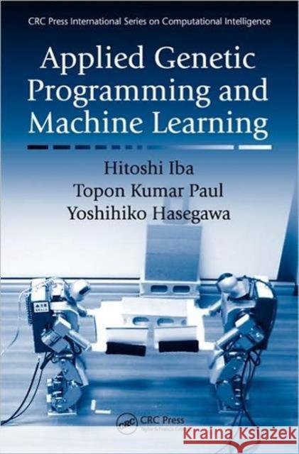 Applied Genetic Programming and Machine Learning Iba Hitoshi 9781439803691 CRC Press