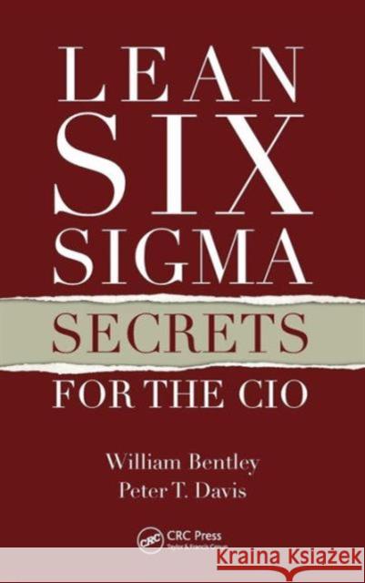 Lean Six SIGMA Secrets for the CIO Bentley, William 9781439803790 0