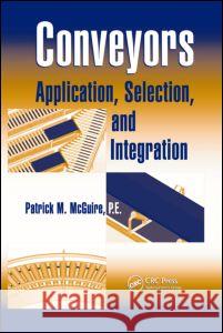 Conveyors: Application, Selection, and Integration McGuire, Patrick M. 9781439803882 CRC Press