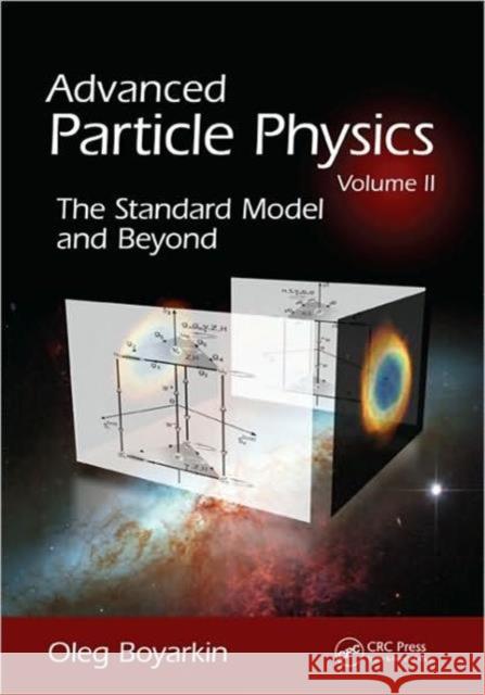 Advanced Particle Physics Volume II: The Standard Model and Beyond Boyarkin, Oleg 9781439804162