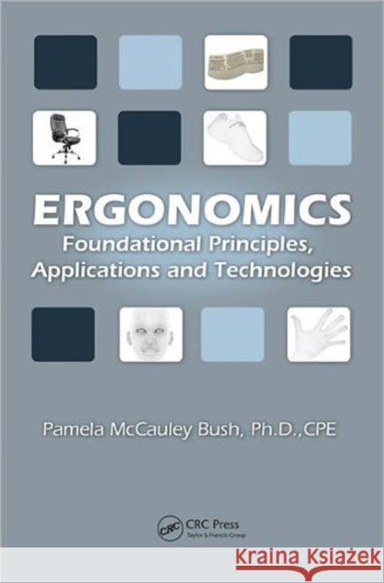 Ergonomics: Foundational Principles, Applications, and Technologies McCauley-Bush, Pamela 9781439804452