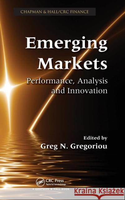 Emerging Markets: Performance, Analysis and Innovation Gregoriou, Greg N. 9781439804483 Taylor & Francis