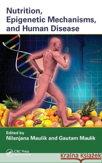 Nutrition, Epigenetic Mechanisms, and Human Disease Maulik Nilanjana 9781439804797 CRC Press