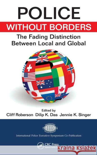 Police Without Borders: The Fading Distinction between Local and Global Roberson, Cliff 9781439805015